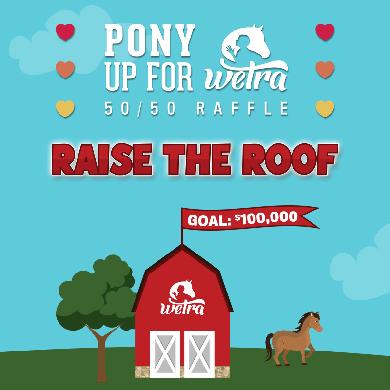 Pony Up for WETRA 50/50 Raise the Roof
